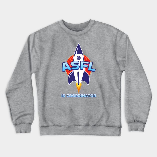 ASFL IB COORDINATOR Crewneck Sweatshirt by Duds4Fun